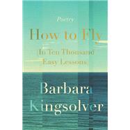 How to Fly in Ten Thousand Easy Lessons by Kingsolver, Barbara, 9780062993083