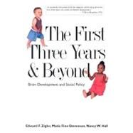 The First Three Years and Beyond; Brain Development and Social Policy by Edward F. Zigler, Matia Finn-Stevenson, and Nancy W. Hall, 9780300103083