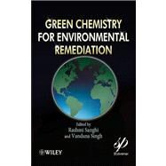 Green Chemistry for Environmental Remediation by Sanghi, Rashmi; Singh, Vandana, 9780470943083