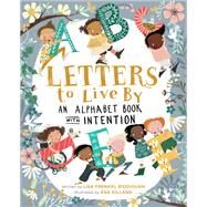 Letters to Live By An Alphabet Book with Intention by Riddiough, Lisa Frenkel; Gilland, Asa, 9780762473083