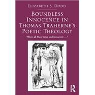 Boundless Innocence in Thomas Traherne's Poetic Theology: 'Were all Men Wise and Innocent...' by Dodd,Elizabeth S., 9781138053083