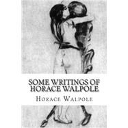Some Writings of Horace Walpole by Walpole, Horace, 9781506193083