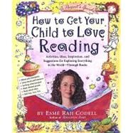 How to Get Your Child to Love Reading by Codell, Esm Raji, 9781565123083