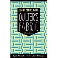 Quilter's Fabric Handy Pocket Guide Tips & Advice for Selection, Care & Storage by Anderson, Alex, 9781617453083