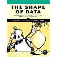 The Shape of Data Network Science, Geometry-Based Machine Learning, and Topological Data Analysis in R by Farrelly, Colleen M.; Ulrich Gaba, Ya, 9781718503083