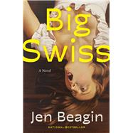 Big Swiss A Novel by Beagin, Jen, 9781982153083