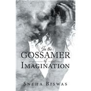 In the Gossamer of Imagination by Biswas, Sneha, 9781984513083
