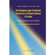 The Changing Legal Framework for Services of General Interest in Europe: Between Competition and Solidarity by Edited by Markus Krajewski , Ulla Neergaard , Johan van de Gronden, 9789067043083
