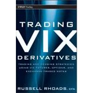 Trading VIX Derivatives Trading and Hedging Strategies Using VIX Futures, Options, and Exchange-Traded Notes by Rhoads, Russell, 9780470933084