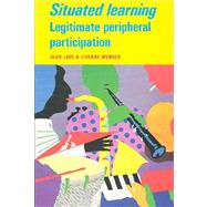 Situated Learning: Legitimate Peripheral Participation by Jean Lave , Etienne Wenger, 9780521413084