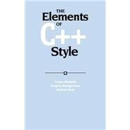 The Elements of C++ Style by Trevor Misfeldt , Gregory Bumgardner , Andrew Gray , Luo Xiaoping, 9780521893084