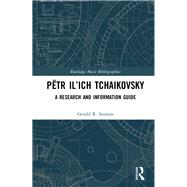 Ptr Ilich Tchaikovsky by Gerald R. Seaman, 9781317303084