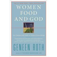 Women Food and God An Unexpected Path to Almost Everything by Roth, Geneen, 9781416543084