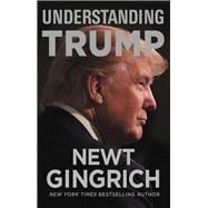 Understanding Trump by Gingrich, Newt; Trump, Eric, 9781478923084