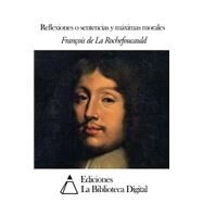 Reflexiones o sentencias y maximas morales by La Rochefoucauld, Francois, duc de; Alvaro y Zereza, Narciso, 9781502743084