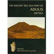 The Ancient Red Sea Port of Adulis, Eritrea by Peacock, David; Blue, Lucy; Glazier, Darren (CON); Whitewright, Julian; Phillips, Jillian, 9781842173084