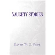 Naughty Stories by Pope, David W. G., 9781984503084