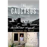 The Caucasus An Introduction by de Waal, Thomas, 9780190683085