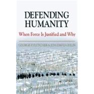 Defending Humanity When Force is Justified and Why by Fletcher, George P.; Ohlin, Jens David, 9780195183085
