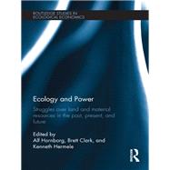 Ecology and Power: Struggles over Land and Material Resources in the Past, Present and Future by Hornborg; Alf, 9780415643085