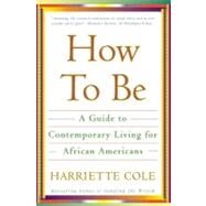 How to Be A Guide to Contemporary Living for African Americans by Cole, Harriette, 9780684863085