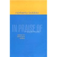 In Praise of Meekness Essays on Ethnics and Politics by Bobbio, Norberto; Chataway, Teresa, 9780745623085