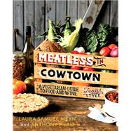 Meatless in Cowtown A Vegetarian Guide to Food and Wine, Texas-Style by Meyn, Laura Samuel, 9780762453085