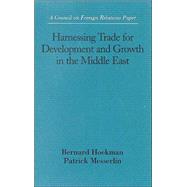 Harnessing Trade for Development and Growth in the Middle East : Report by the Council on Foreign Relations Study Group on Middle East Trade Options by Hoekman, Bernard; Messerlin, Patrick, 9780876093085