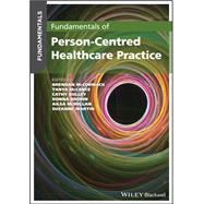 Fundamentals of Person-Centred Healthcare Practice by McCormack, Brendan; McCance, Tanya; Bulley, Cathy; Brown, Donna; McMillan, Ailsa; Martin, Suzanne, 9781119533085
