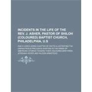 Incidents in the Life of the Rev. J. Asher, Pastor of Shiloh (Coloured) Baptist Church, Philadelphia, U.s by Asher, Jeremiah; Armistead, Wilson, 9781151353085