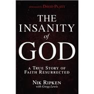 The Insanity of God A True Story of Faith Resurrected by Ripken, Nik; Lewis, Gregg, 9781433673085