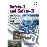 Safety-I and Safety-II: The Past and Future of Safety Management by Hollnagel,Erik, 9781472423085
