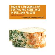 Food as a Mechanism of Control and Resistance in Jails and Prisons Diets of Disrepute by Murgua, Salvador Jimnez, 9781498573085