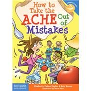 How to Take the Ache Out of Mistakes by Taylor, Kimberly Feltes; Braun, Eric; Mark, Steve, 9781631983085