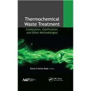 Thermochemical Waste Treatment: Combustion, Gasification, and Other Methodologies by Rada; Elena Cristina, 9781771883085
