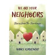 We are Your Neighbors Stories from The Storehouse by Kurkowski, Nancy; Gunn, Glenn, 9798350943085