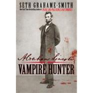 Abraham Lincoln: Vampire Hunter by Grahame-Smith, Seth, 9780446563086