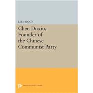 Chen Duxiu, Founder of the Chinese Communist Party by Feigon, Lee, 9780691613086
