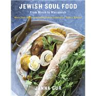 Jewish Soul Food From Minsk to Marrakesh, More Than 100 Unforgettable Dishes Updated for Today's Kitchen: A Cookbook by Gur, Janna, 9780805243086