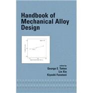 Handbook of Mechanical Alloy Design by Totten; George E., 9780824743086