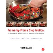 Frame-By-Frame Stop Motion: The Guide to Non-Traditional Animation Techniques by Gasek,Tom, 9781138403086