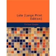 Lola : Comedia en Tres Actos y en Prosa by Gaspar, Enrique, 9781434653086