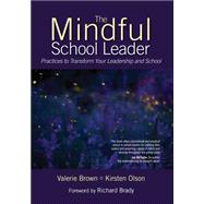 The Mindful School Leader by Brown, Valerie; Olson, Kirsten; Brady, Richard, 9781483303086
