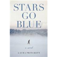 Stars Go Blue A Novel by Pritchett, Laura, 9781619023086
