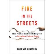 Fire in the Streets by Douglas R. Groothuis, 9781684513086