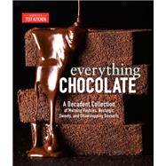 Everything Chocolate A Decadent Collection of Morning Pastries, Nostalgic Sweets, and Showstopping Desserts by Unknown, 9781948703086