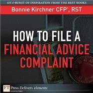 How to File a Financial Advice Complaint by Kirchner, Bonnie, 9780132173087
