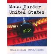 Mass Murder in the United States by Holmes, Ronald M.; Holmes, Stephen T., 9780139343087