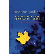 Healing Justice Holistic Self-Care for Change Makers by Pyles, Loretta, 9780190663087