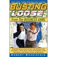 Busting Loose From the Business Game Mind-Blowing Strategies for Recreating Yourself, Your Team, Your Business, and Everything in Between by Scheinfeld, Robert, 9780470453087